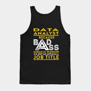 Data Analyst Because Badass Miracle Worker Is Not An Official Job Title Tank Top